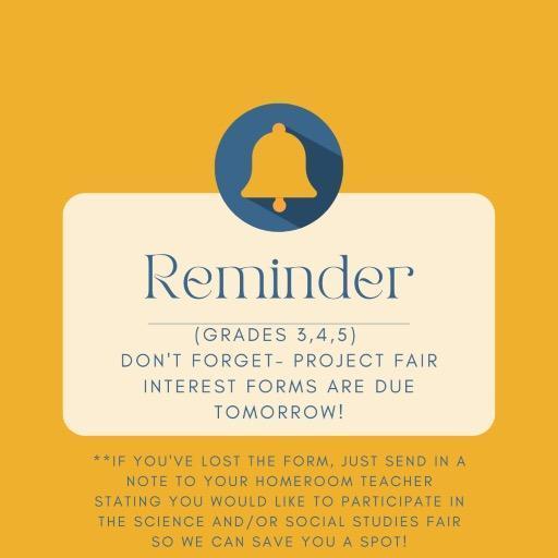 Reminder:  Project Fair forms are due tomorrow. 