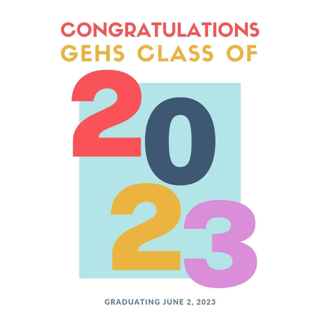 Congratulations GEHS Class of 2023. Graduating June 2, 2023.